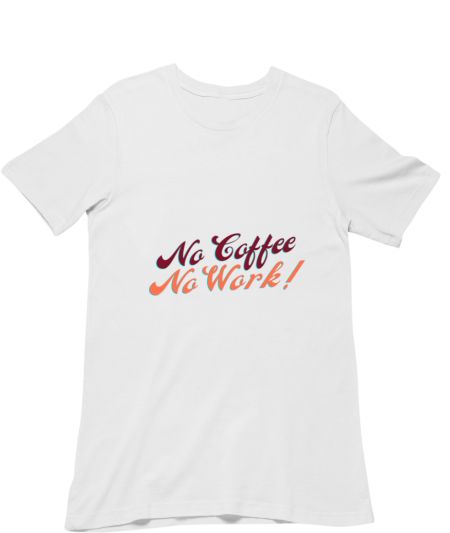NO COFFEE NO WORK Regular T-Shirt