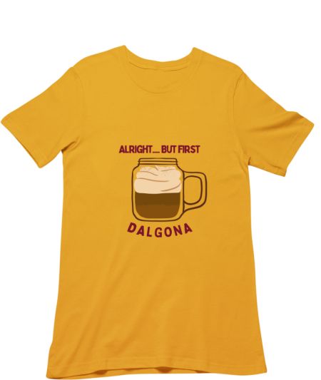 Alright, .But first DALGONA Classic T-Shirt