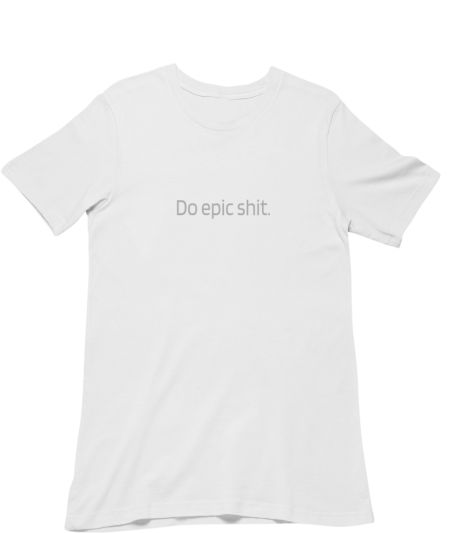 Do epic shit Classic T-Shirt