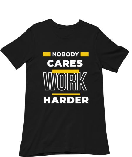 Nobody Cares Work Harder Classic T-Shirt