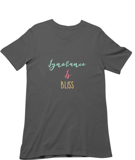 Ignorance is BLISS Regular T-Shirt