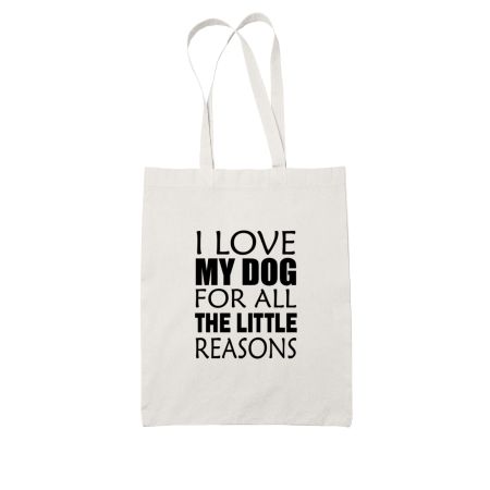 I Love My Dog For All The Little Reasons White Tote Bag