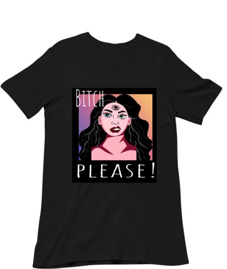 Bitch please! Classic T-Shirt