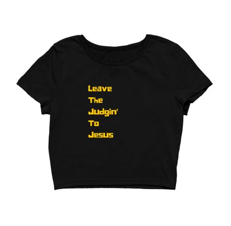 LEAVE THE JUDGIN' TO JESUS Crop Top