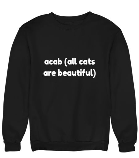 acab(all cats are beautiful) Sweatshirt