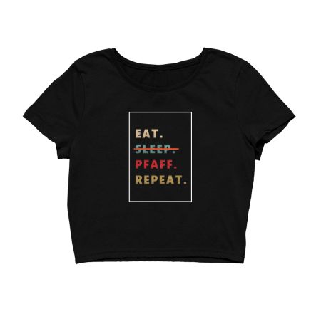 Eat Sleep PFAFF REPEAT Crop Top