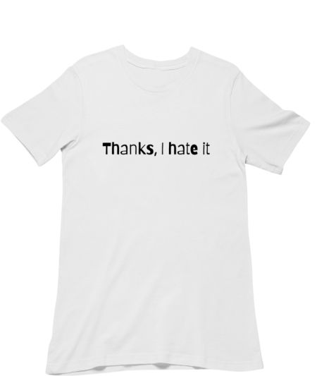Thanks, i hate it Regular T-Shirt