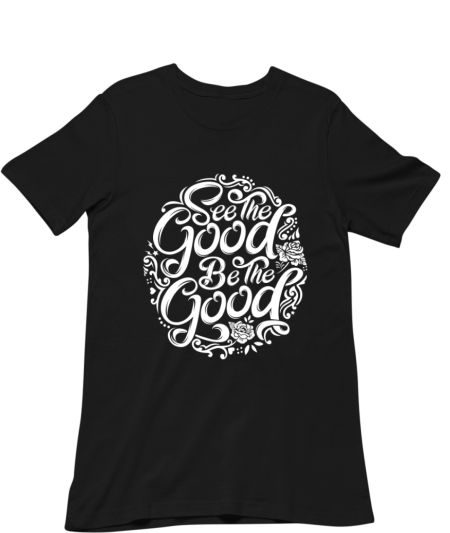 See Good Be Good Inspirational Quote Classic T-Shirt