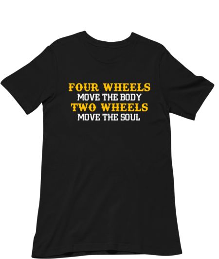 Four Wheels Move The Body Two Wheels Move The Soul Classic T-Shirt