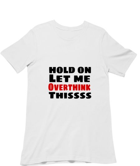 Hold on let me overthink this simple print  Regular T-Shirt