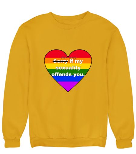 Not sorry if my sexuality offends you. Sweatshirt