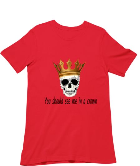 YOU SHOULD SEE ME IN A CROWN Classic T-Shirt