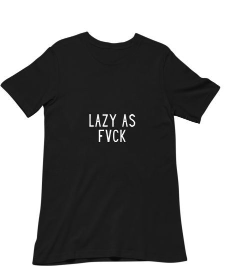 Lazy as fvck Classic T-Shirt