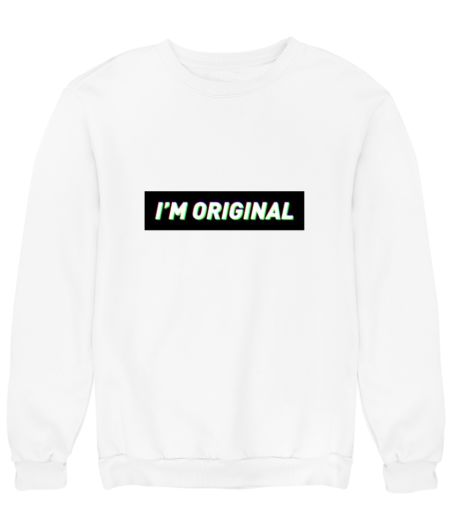 I’m original  Sweatshirt