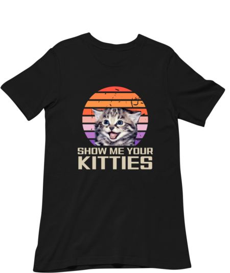 SHOW ME YOUR KITTIES! Classic T-Shirt