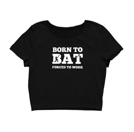 born to bat forced to work Crop Top