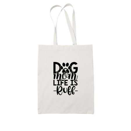 Dog Mom Life Is Ruff White Tote Bag