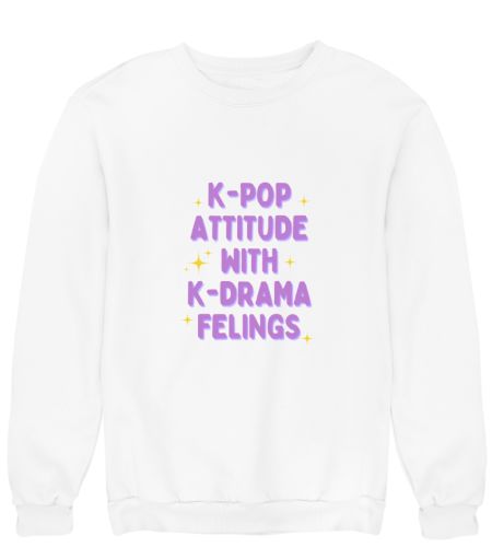 Kpop attitde, k drama feelings Sweatshirt