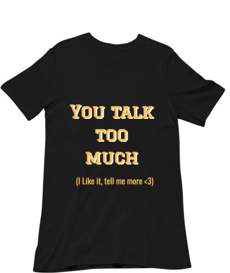 You talk too much, I like it Classic T-Shirt