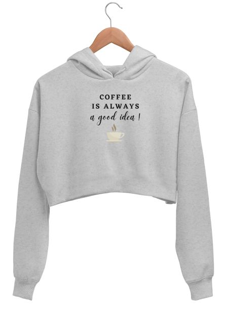 Coffee is always a Good Idea! Crop Hoodie