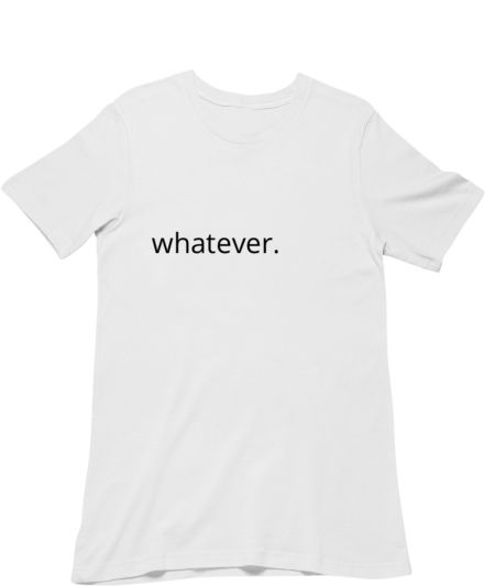 Whatever. Classic T-Shirt