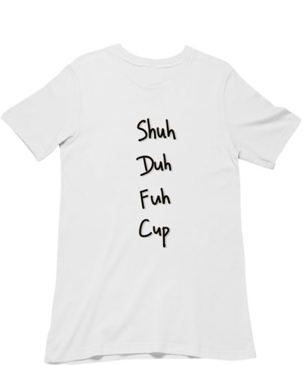 Shuh duh fuh cup Classic T-Shirt