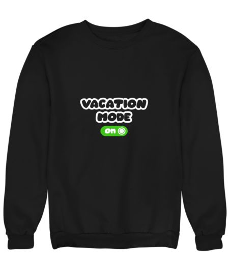 vacation mode on Sweatshirt