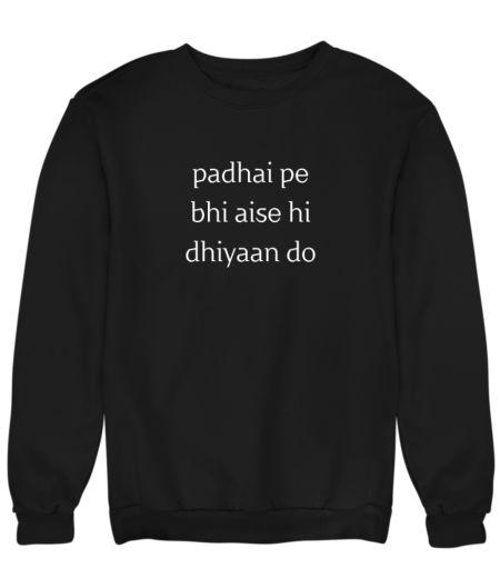 padhai pe bhi aise hi dhiyaan do Sweatshirt