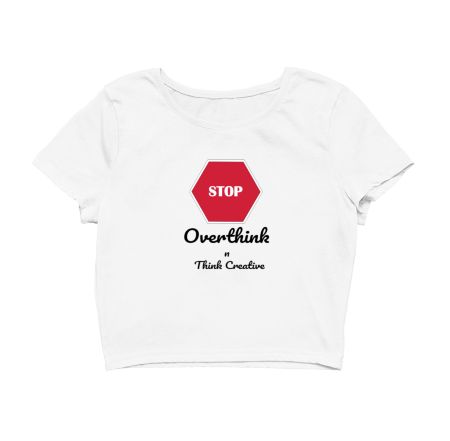 Stop Overthink n Think Creativ Crop Top