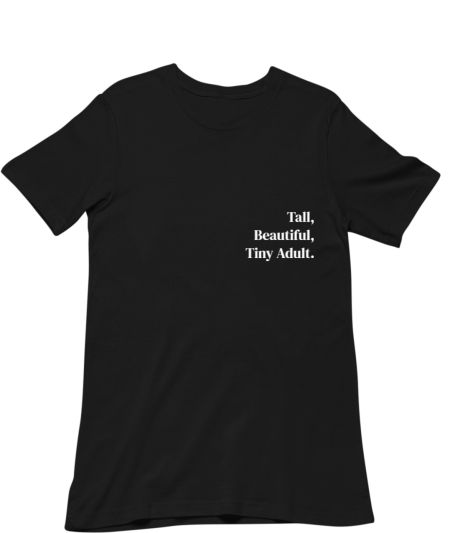 Tall, Beautiful, Tiny Adult Regular T-Shirt
