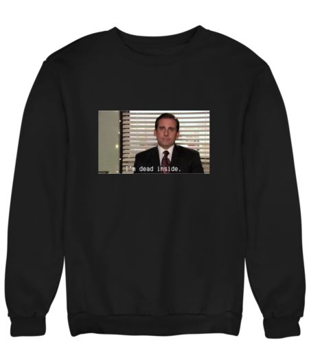 I'm dead inside - Michael Scott hoodie Sweatshirt