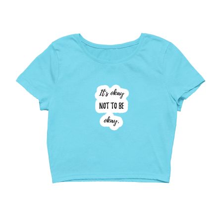 It's okay not to be okay Crop Top