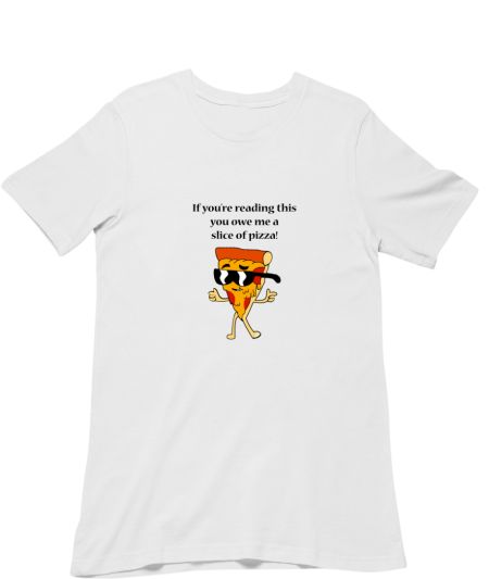 you owe me a slice of pizza Classic T-Shirt