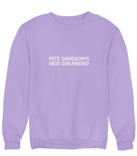 Pete Davidson's Next Girlfriend Sweatshirt