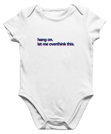 Hang on. Let me overthink this Onesie