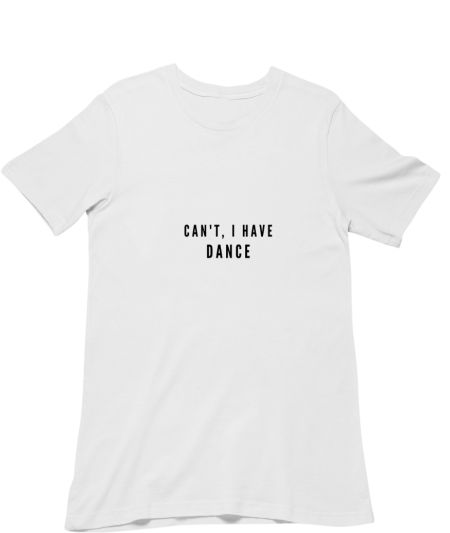 Can't, I have Dance Regular T-Shirt