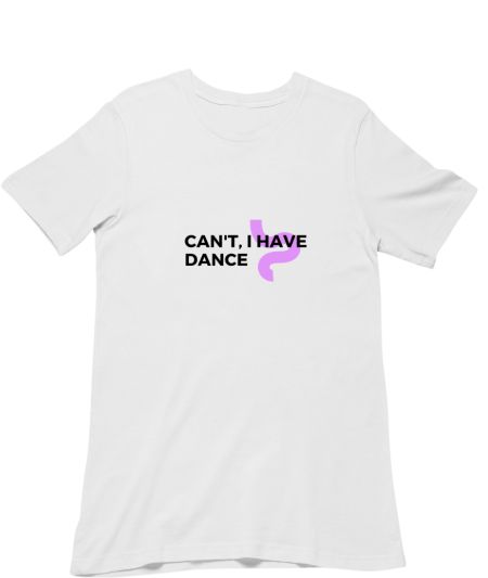Can't I have Dance Regular T-Shirt