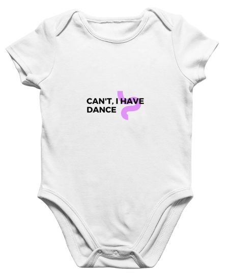 Can't I have Dance Onesie