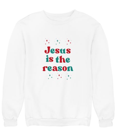 Jesus is the reason  Sweatshirt