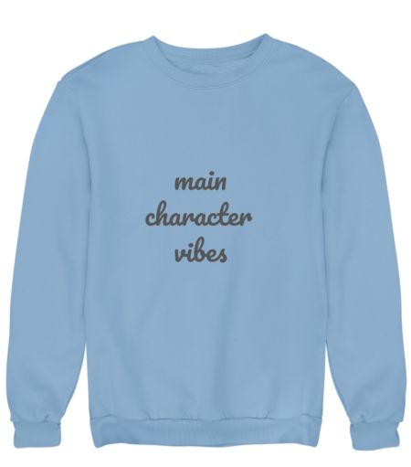 Main character vibes Sweatshirt