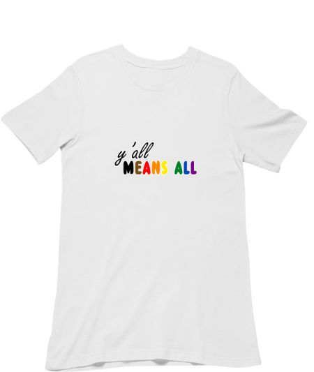 Y'ALL MEANS ALL Classic T-Shirt