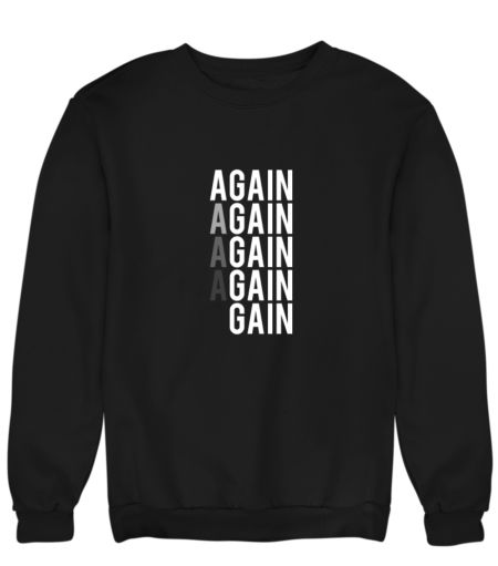 again again again gain Sweatshirt