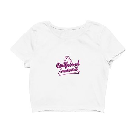 Girlfriend material  Crop Top