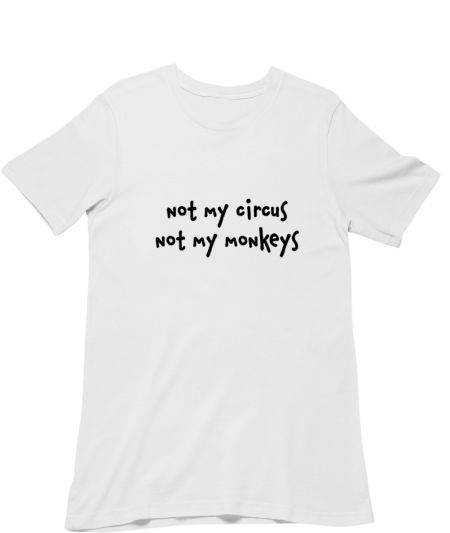 Not my circus, not my monkeys Classic T-Shirt