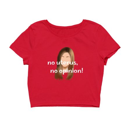 no uterus, no opinion Crop Top