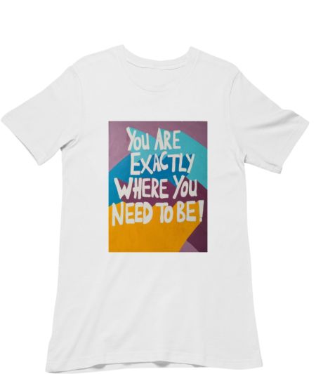 Exactly where you need to be! Classic T-Shirt