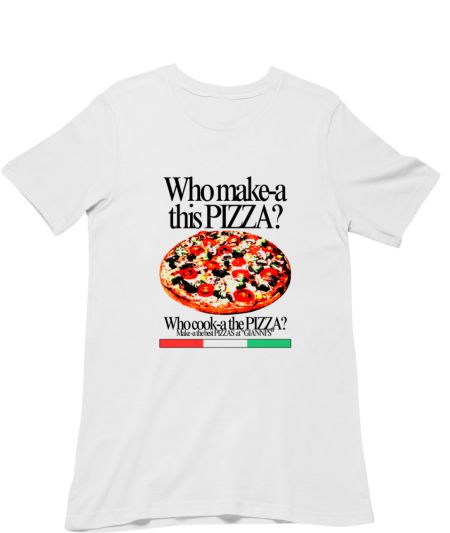 Who make-a this PIZZA? Regular T-Shirt