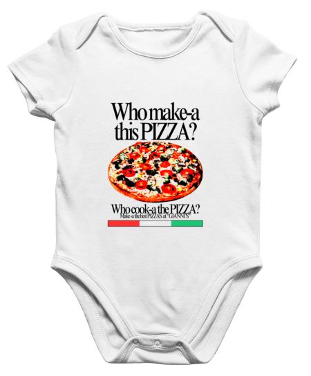 Who make-a this PIZZA? Onesie