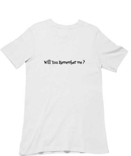 WILL YOU REMEMBER ME? Classic T-Shirt