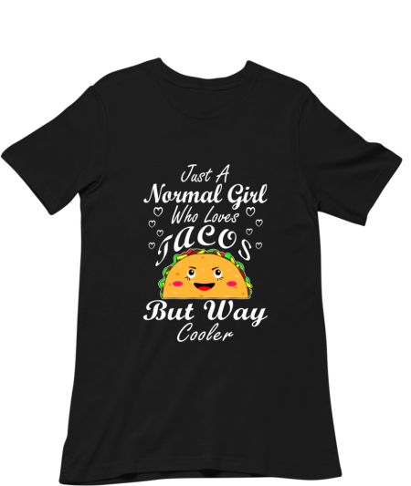 Just A Normal Girl Who Loves Taco But Way Cooler Classic T-Shirt